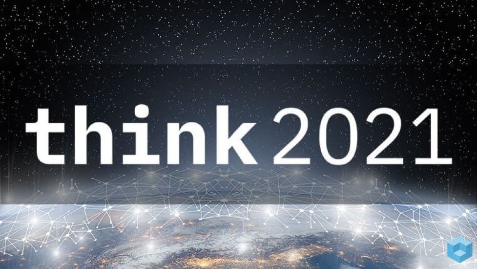 IBM Think 2021 Zeros in on AI, Hybrid Cloud and Ecosystem Growth