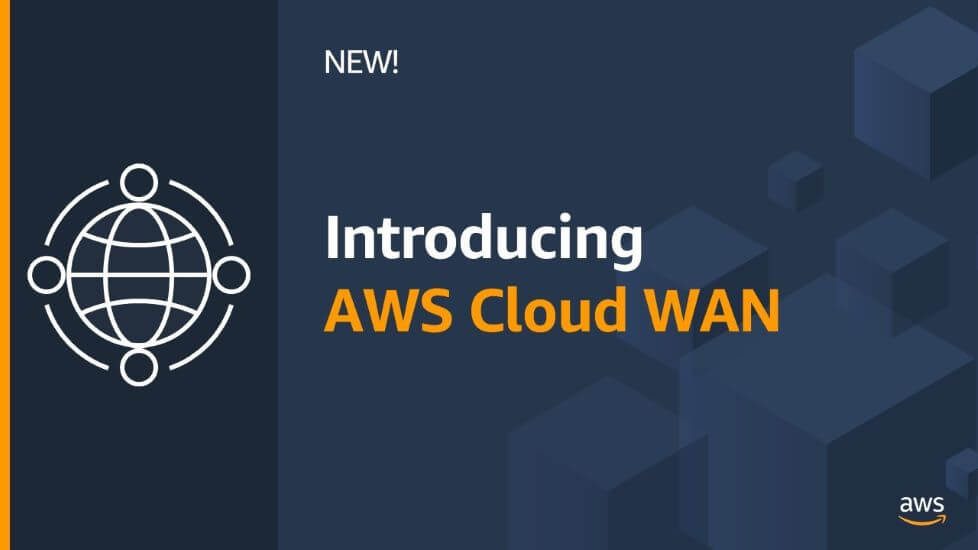 AWS re.Invent 2021. AWS Unveils AWS Cloud WAN to Unify Enterprise Cloud and On-premises Environments